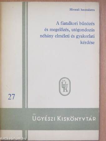 A fiatalkori bűnözés és megelőzés, utógondozás néhány elméleti és gyakorlati kérdése