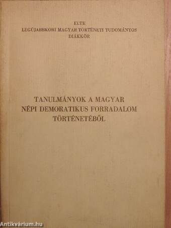 Tanulmányok a magyar népi demokratikus forradalom történetéből