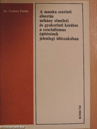 A munka szerinti elosztás néhány elméleti és gyakorlati kérdése a szocializmus építésének jelenlegi időszakában