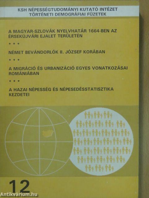 A magyar-szlovák nyelvhatár 1664-ben az érsekújvári Ejalet területén/Német bevándorlók II. József korában/A migráció és urbanizáció egyes vonatkozásai Romániában/A hazai népesség és népesedésstatisztika kezdetei