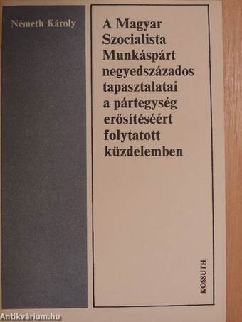 A Magyar Szocialista Munkáspárt negyedszázados tapasztalatai a pártegység erősítéséért folytatott küzdelemben