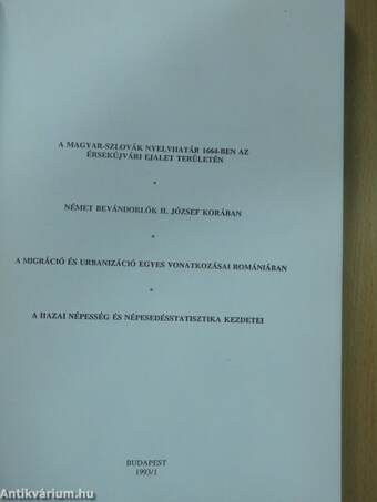 A magyar-szlovák nyelvhatár 1664-ben az érsekújvári Ejalet területén/Német bevándorlók II. József korában/A migráció és urbanizáció egyes vonatkozásai Romániában/A hazai népesség és népesedésstatisztika kezdetei