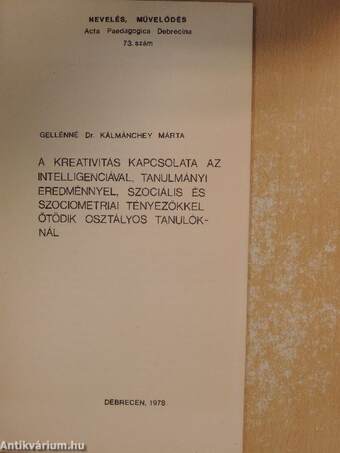 A kreativitás kapcsolata az intelligenciával, tanulmányi eredménnyel, szociális és szociometriai tényezőkkel ötödik osztályos tanulóknál