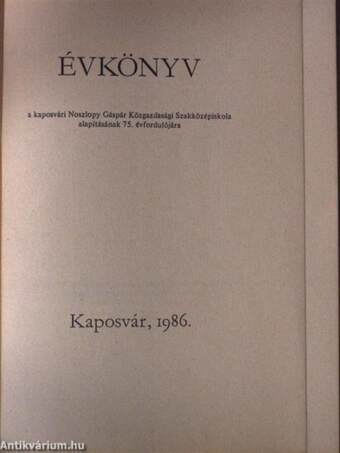 Évkönyv a kaposvári Noszlopy Gáspár Közgazdasági Szakközépiskola alapításának 75. évfordulójára