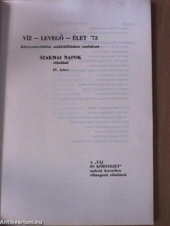 Víz-levegő-élet '73 - Nemzetközi Környezetvédelmi Szakkiállításhoz csatlakozó Környezetvédelmi Szakmai Napok előadásai IV.