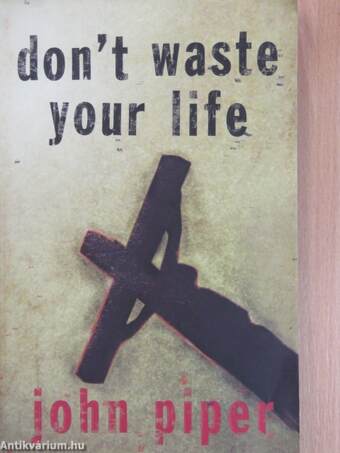 Don't Waste Your Life