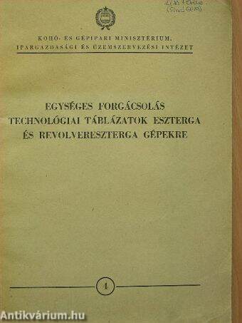 Egységes forgácsolás technológiai táblázatok eszterga és revolvereszterga gépekre