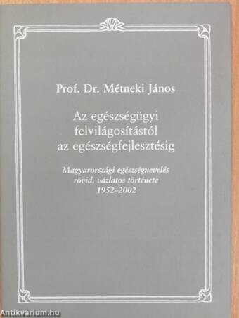 Az egészségügyi felvilágosítástól az egészségfejlesztésig