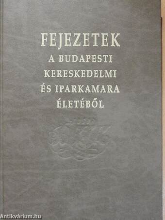 Fejezetek a Budapesti Kereskedelmi és Iparkamara életéből