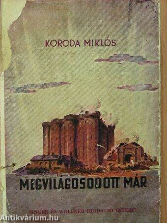 Koroda Miklós: Megvilágosodott már I-II. (Singer és Wolfner Irodalmi  Intézet Rt., 1942) - antikvarium.hu