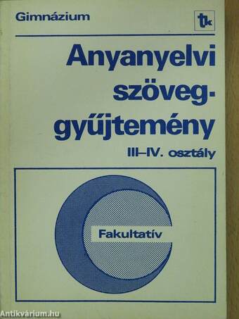Anyanyelvi szöveggyűjtemény III-IV.