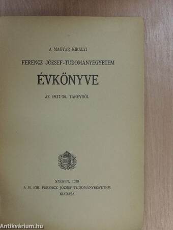 A Magyar Királyi Ferencz József-Tudományegyetem évkönyve az 1937/38. tanévről