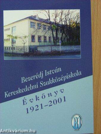 Bezerédj István Kereskedelmi Szakközépiskola Évkönyv 1921-2001