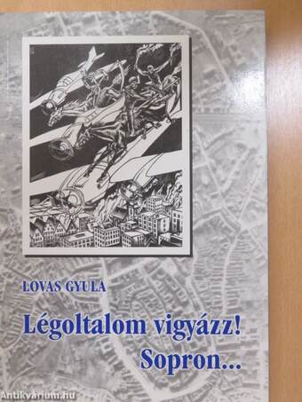 Légoltalom vigyázz! Sopron... (dedikált példány)