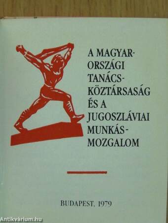 A Magyarországi Tanácsköztársaság és a jugoszláviai munkásmozgalom (minikönyv)