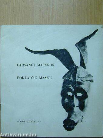 Farsangi maszkok a zágrábi Néprajzi Múzeum és a mohácsi Múzeum gyűjteményéből
