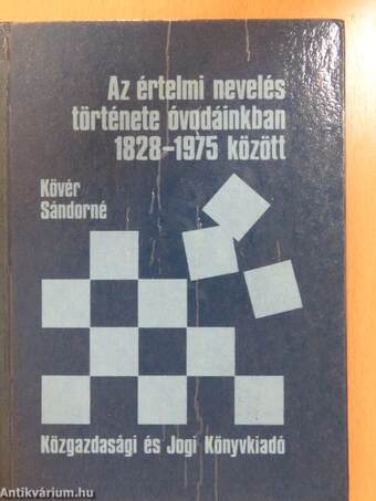 Az értelmi nevelés története óvodáinkban 1828-1975 között (dedikált példány)