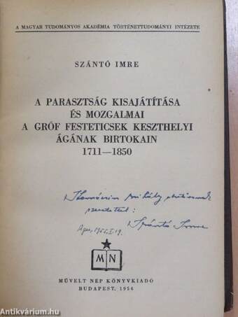 A parasztság kisajátítása és mozgalmai a Gróf Festeticsek keszthelyi ágának birtokain (dedikált példány)