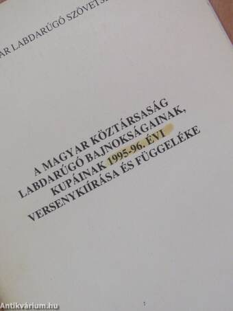 A Magyar Köztársaság labdarúgó bajnokságainak, kupáinak 1995-96. évi versenykiírása és függeléke