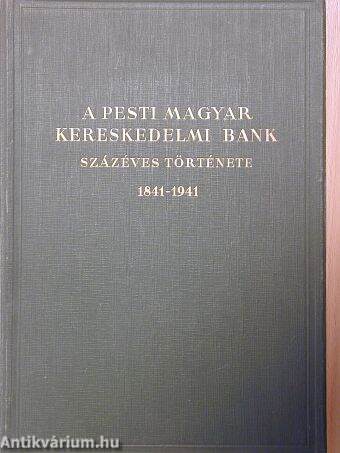 A Pesti Magyar Kereskedelmi Bank százéves története