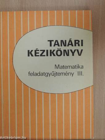 Tanári kézikönyv - Matematika feladatgyűjtemény III.