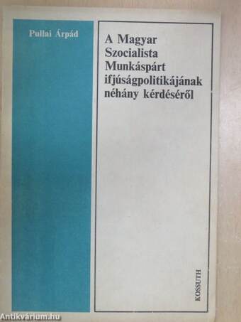 A Magyar Szocialista Munkáspárt ifjúságpolitikájának néhány kérdéséről