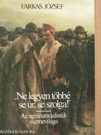 "Ne legyen többé se úr, se szolga!"