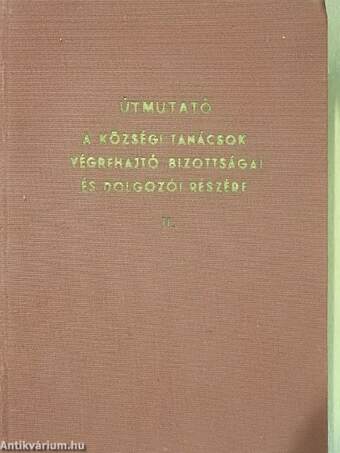 Útmutató a községi tanácsok végrehajtó bizottságai és dolgozói részére II.