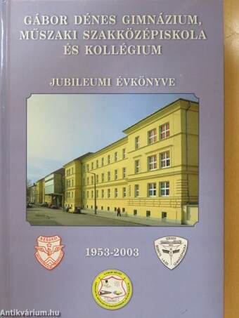 Gábor Dénes Gimnázium, Műszaki Szakközépiskola és Kollégium jubileumi évkönyve 1953-2003 (dedikált példány)