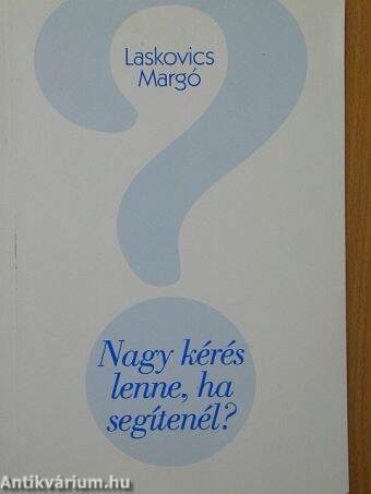 Nagy kérés lenne, ha segítenél?