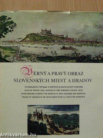 Verny a pravy obraz Slovenskych miest a hradov