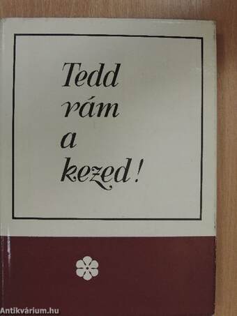 Tedd rám a kezed!