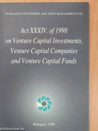 Act XXXIV of 1998 on Venture Capital Investments, Venture Capital Companies and Venture Capital Funds