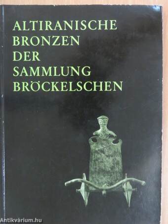 Altiranische Bronzen der Sammlung Bröckelschen