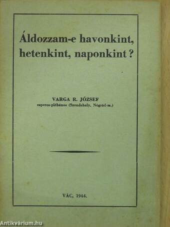 Áldozzam-e havonkint, hetenkint, naponkint? (dedikált példány)