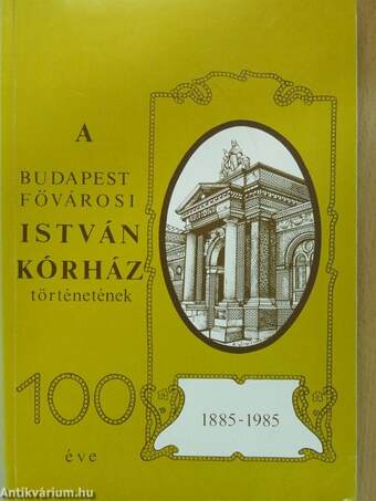 A Budapest Fővárosi István Kórház történetének 100 éve (dedikált példány)
