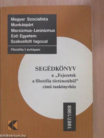 Segédkönyv a "Fejezetek a filozófia történetéből" című tankönyvhöz I. évfolyam