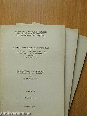 A közigazgatástudomány oktatásának és Tanszékeinek története az Elte jog- és államtudományi karán 1777-1977 között I-III.