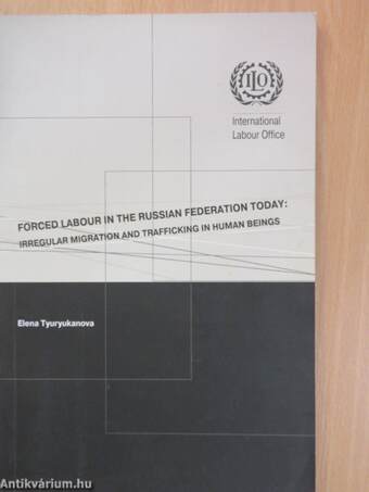 Forced Labour in the Russian Federation Today: Irregular Migration and Trafficking in Human Beings