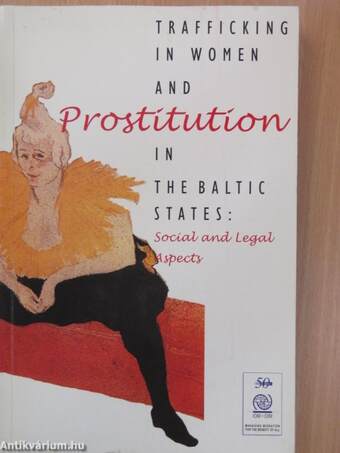Trafficking in Women and Prostitution in the Baltic States: Social and Legal Aspects