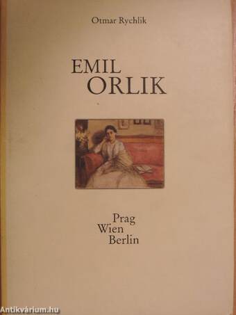 Emil Orlik - Prag, Wien, Berlin
