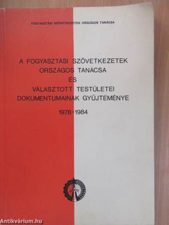 A Fogyasztási Szövetkezetek Országos Tanácsa és választott testületei dokumentumainak gyűjteménye 1978-1984