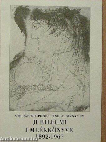 A Budapesti Petőfi Sándor Gimnázium jubileumi emlékkönyve 1892-1967