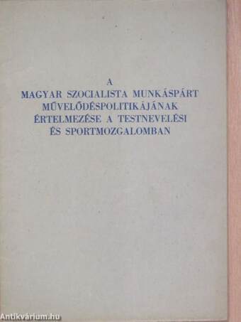 A Magyar Szocialista Munkáspárt művelődéspolitikájának értelmezése a testnevelési és sportmozgalomban