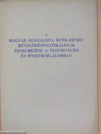 A Magyar Szocialista Munkáspárt művelődéspolitikájának értelmezése a testnevelési és sportmozgalomban