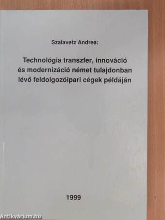 Technológia transzfer, innováció és modernizáció német tulajdonban lévő feldolgozóipari cégek példáján