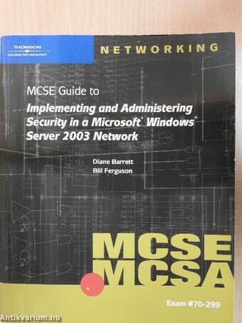 70-299 MCSE Guide to Implementing and Administering Security in a Microsoft Windows Server 2003 Network