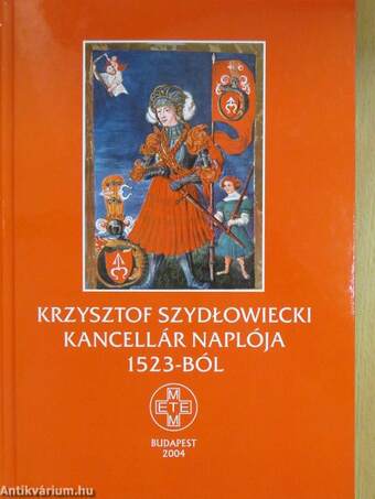Krzysztof Szydlowiecki kancellár naplója 1523-ból (dedikált példány)