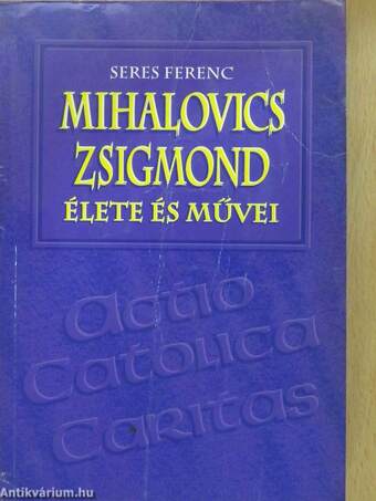 Mihalovics Zsigmond élete és művei (aláírt példány)