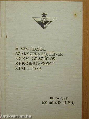 A Vasutasok Szakszervezetének XXXV. Országos Képzőművészeti Kiállítása